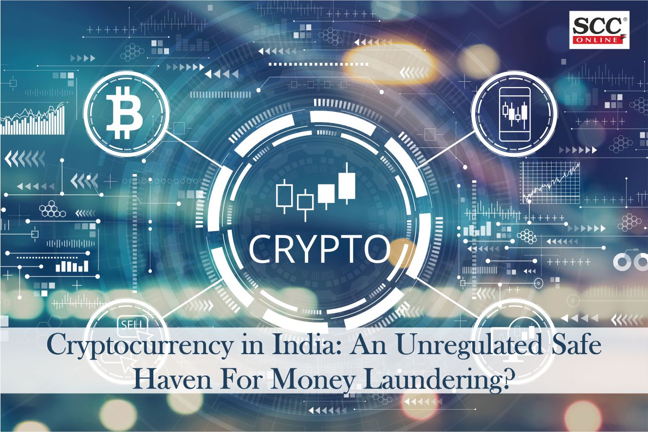 Cryptocurrency in India: An Unregulated Safe Haven For Money Laundering? |  SCC Times