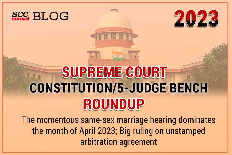 Supreme Court Constitution Bench Roundup April 2023 | SCC Blog